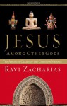 Jesus Among Other Gods: The Absolute Claims of the Christian Message - Ravi Zacharias