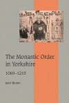 The Monastic Order in Yorkshire, 1069 1215 - Janet Burton, Rosamond McKitterick, Christine Carpenter
