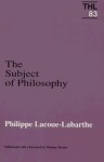 The Subject Of Philosophy - Philippe Lacoue-Labarthe, Thomas Trezise, Hugh J. Silverman, Gary M. Cole, Timothy D. Bent, Karen McPherson, Claudette Sartiliot