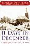 11 Days in December: Christmas at the Bulge, 1944 - Stanley Weintraub