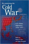 Re Examining The Cold War: U. S. China Diplomacy, 1954 1973 - Robert Baldwin Ross, Rosemary Foot, Steven M. Goldstein