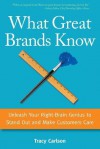 What Great Brands Know: Unleash Your Right-Brain Genius to Stand Out and Make Customers Care - Tracy Carlson, Peter Elwell