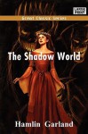 Shadow World (The Works Of Hamlin Garland - 45 Volumes) - Hamlin Garland