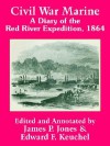 Civil War Marine: A Diary of the Red River Expedition, 1864 - James P. Jones, James P. Jones