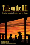 Tails on the Hill: Stories about a Family and Its Dogs - Carol Thornton