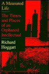 A Measured Life: The Times And Places Of An Orphaned Intellectual - Richard Hoggart