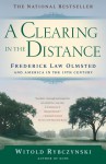 A Clearing In The Distance: Frederick Law Olmsted and America in the 19th Cent - Witold Rybczyński