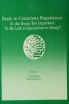 Scale in Conscious Experience: Is the Brain Too Important To Be Left To Specialists To Study? (INNS Series of Texts, Monographs, and Proceedings Series) - Joseph S. King, Karl H. Pribram