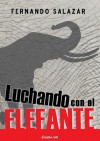 Luchando con el elefante (Spanish Edition) - Fernando Salazar