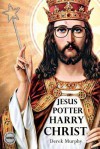 Jesus Potter Harry Christ - Derek Murphy