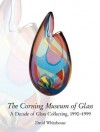 Corning Museum of Glass: A Decade of Glass Collecting 1990-1999 - David Whitehouse