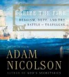 Seize the Fire: Heroism, Duty, and the Battle of Trafalgar - Adam Nicolson