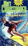 Catching Waves - Matt Christopher, Stephanie True Peters