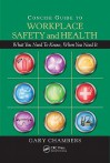 Concise Guide to Workplace Safety and Health: What You Need to Know, When You Need It - Gary Chambers