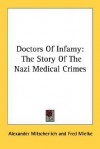 Doctors Of Infamy: The Story Of The Nazi Medical Crimes - Alexander Mitscherlich