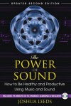 The Power of Sound: How to Be Healthy and Productive Using Music and Sound - Joshua Leeds