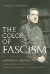 The Color of Fascism: Lawrence Dennis, Racial Passing, and the Rise of Right-Wing Extremism in the United States - Gerald Horne