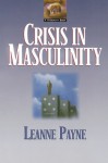 Crisis in Masculinity - Leanne Payne