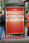 The Monday Morning Church: Out of the Sanctuary and Into the Streets - Jerry Cook