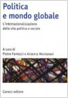 Politica e mondo globale. L'internazionalizzazione della vita politica e sociale - Fantozzi P., Montanari A.