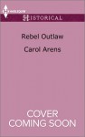 Rebel Outlaw - Carol Arens