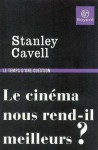 Le cinéma, nous rend-il meilleurs? - Stanley Cavell, Elise Domenach, Christian Fournier