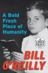 A Bold Fresh Piece of Humanity: A Memoir - Bill O'Reilly