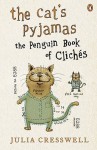 The Cat's Pyjamas: The Penguin Book of Cliches - Julia Cresswell