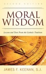 Moral Wisdom: Lessons and Texts from the Catholic Tradition - James F. Keenan, S.J.