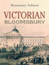 Victorian Bloomsbury - Rosemary Ashton