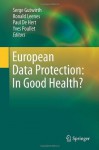 European Data Protection: In Good Health? - Serge Gutwirth, Ronald Leenes, Paul De Hert, Yves Poullet