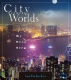 City Between Worlds: My Hong Kong - Leo Ou-fan Lee