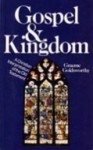 Gospel And Kingdom: A Christian Interpretation Of The Old Testament - Graeme Goldsworthy