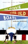 The Trouble with Old Boats - Adrian Morgan