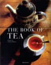 The Book of Tea: Revised and Updated Edition - Alain Stella, Gilles Brochard, Nadine Beautheac, Catherine Dozel