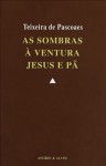 As Sombras - À Ventura - Jesus e Pã - Teixeira de Pascoaes, Gil de Carvalho