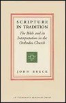 Scripture in Tradition: The Bible and Its Interpretation in the Orthodox Church - John Breck