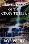 Brothers of the Cross Timber - Bob Perry