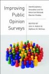 Improving Public Opinion Surveys: Interdisciplinary Innovation and the American National Election Studies - John H. Aldrich, Kathleen M. McGraw