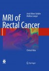 MRI of Rectal Cancer: Clinical Atlas - Arnd-Oliver Schxe4fer, Mathias Langer