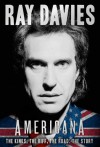 Americana: The Kinks, the Riff, the Road: The Story - Ray Davies