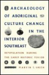 Archaeology of Aboriginal Culture Change in the Interior Southeast: Depopulation during the Early Historic Period - Marvin T. Smith