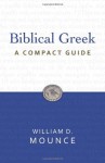 Biblical Greek: A Compact Guide - William D. Mounce