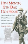 11th Month, 11th Day, 11th Hour: Armistice Day, 1918 - Joseph E. Persico