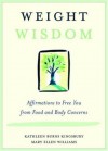 Weight Wisdom: Affirmations to Free You from Food and Body Concerns - Kathleen Burns Kingsbury, Mary Ellen Williams