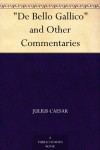 "De Bello Gallico" and Other Commentaries - Julius Caesar, Thomas de Quincey, W. A. McDevitte