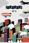 Torpedo Volume 5 - Sheila Heti, David Shrigley, Brad Dunn, Emilie Collyer, Adam Golaski, Neil Boyack, Mischa Merz, Nathaniel Minton, Chris Flynn, Eric Yoshiaki Dando