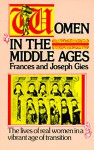 Women in the Middle Ages: The Lives of Real Women in a Vibrant Age of Transition - Frances Gies, Joseph Gies