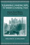 Tourism, Landscape, and the Irish Character: British Travel Writers in Pre-Famine Ireland - William Williams