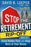 Stop the Retirement Rip-Off: How to Avoid Hidden Fees and Keep More of Your Money - David Loeper